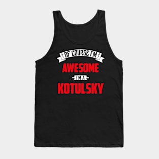 Of Course I'm Awesome, I'm A Kotulsky,Middle Name, Birthday, Family Name, Surname Tank Top